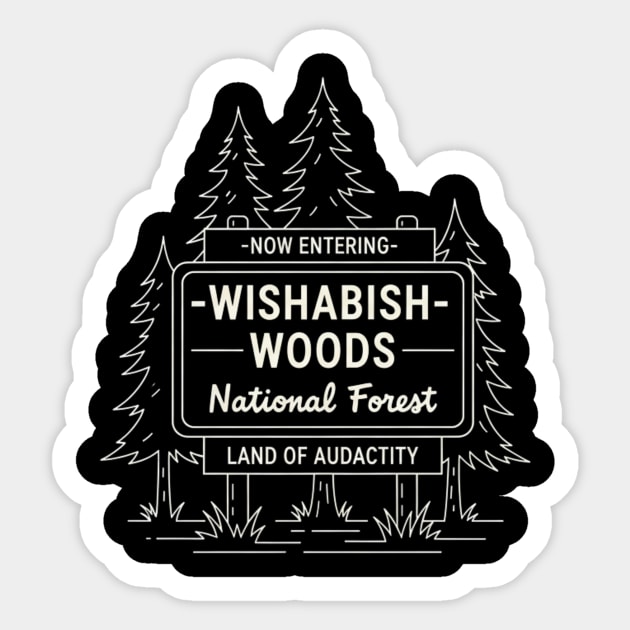 Now Entering Iwishabish Woods National Forest Land Of Audacity Funny Forest Sign Sticker by ArtistTee ⭐⭐⭐⭐⭐
